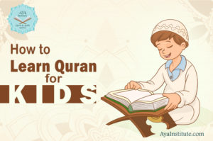 How to Learn Quran for Kids? | Online Quran Classes For Kids 5 How to Learn Quran for Kids - Aya Institute