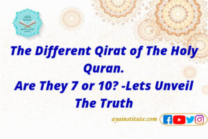 The Different Qirat of The Holy Quran. Are They 7 or 10